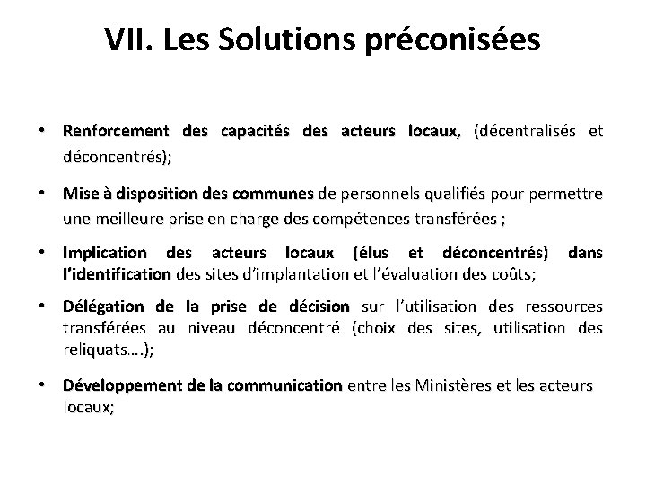 VII. Les Solutions préconisées • Renforcement des capacités des acteurs locaux, (décentralisés et déconcentrés);