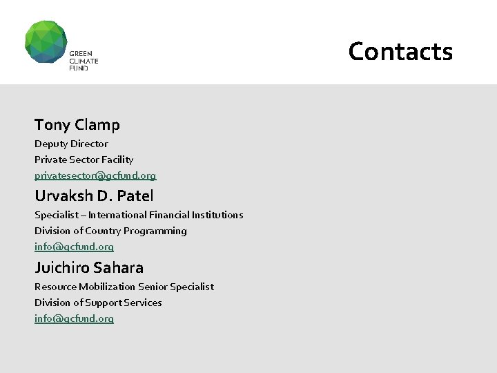 Contacts Tony Clamp Deputy Director Private Sector Facility privatesector@gcfund. org Urvaksh D. Patel Specialist