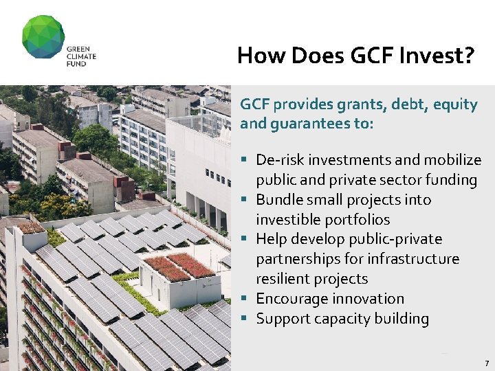 How Does GCF Invest? GCF provides grants, debt, equity and guarantees to: § De-risk
