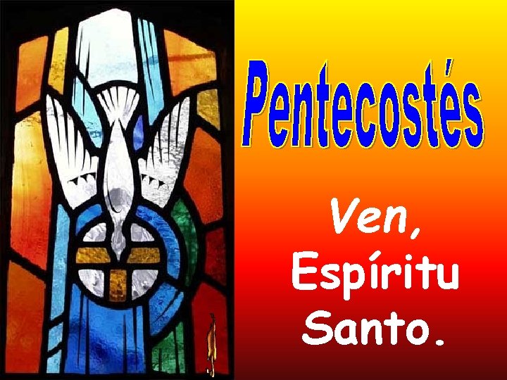 Ven, Espíritu Santo. Ven, Espíritu Santo.