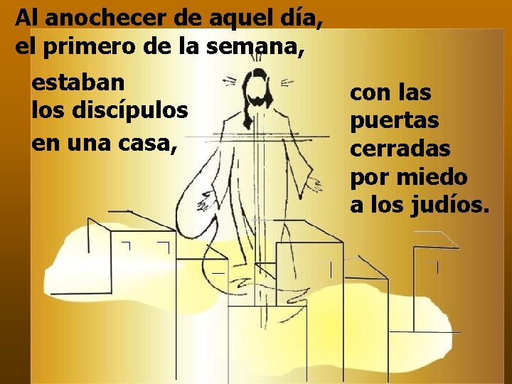 Al anochecer de aquel día, el primero de la semana, estaban los discípulos en Al anochecer de aquel día, el primero de la semana, estaban los discípulos en