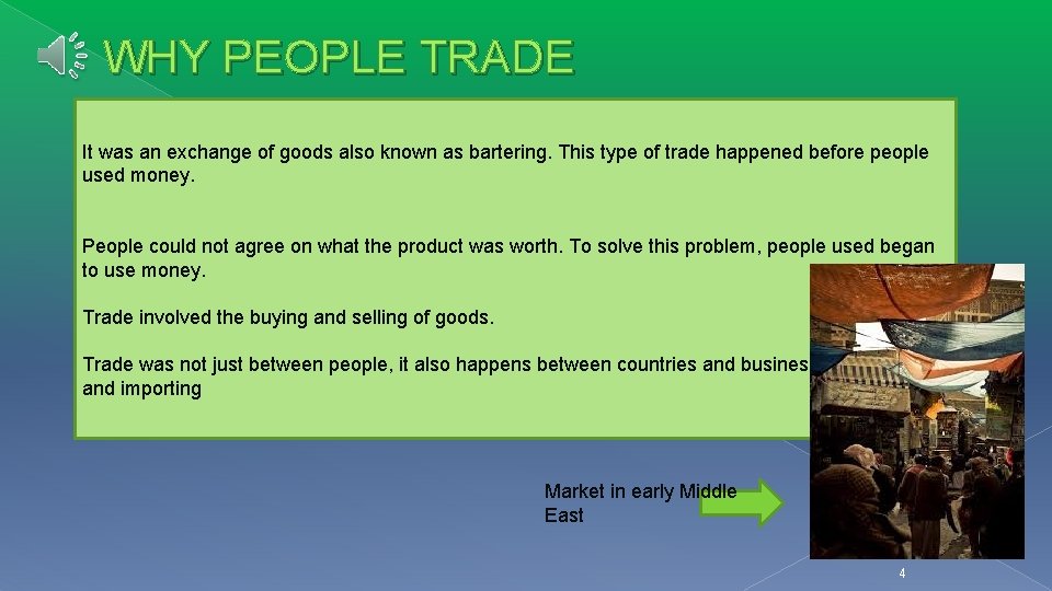 WHY PEOPLE TRADE It was an exchange of goods also known as bartering. This WHY PEOPLE TRADE It was an exchange of goods also known as bartering. This