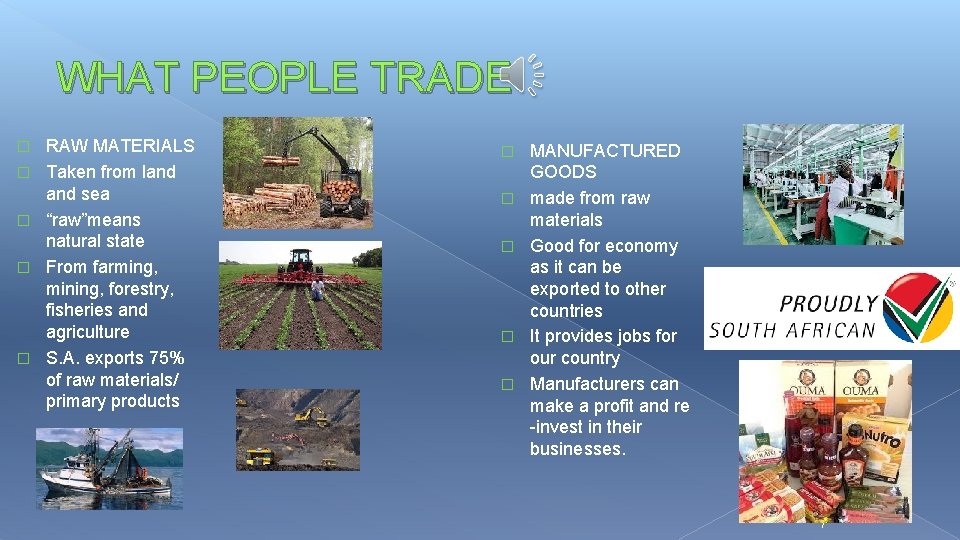 WHAT PEOPLE TRADE � � � RAW MATERIALS Taken from land sea “raw”means natural WHAT PEOPLE TRADE � � � RAW MATERIALS Taken from land sea “raw”means natural