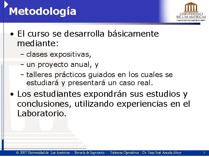 Metodología • El curso se desarrolla básicamente mediante: – clases expositivas, – un proyecto