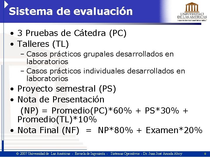 Sistema de evaluación • 3 Pruebas de Cátedra (PC) • Talleres (TL) – Casos