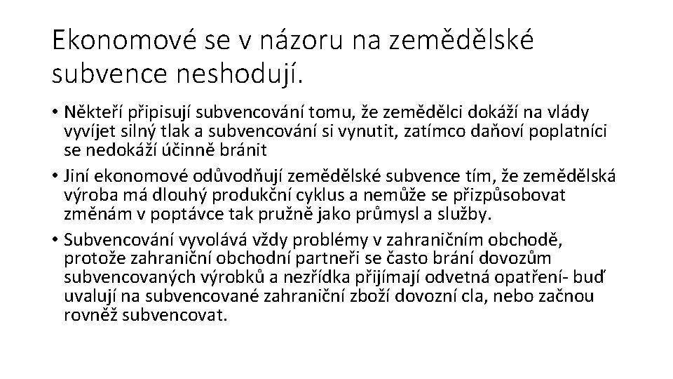 Ekonomové se v názoru na zemědělské subvence neshodují. • Někteří připisují subvencování tomu, že