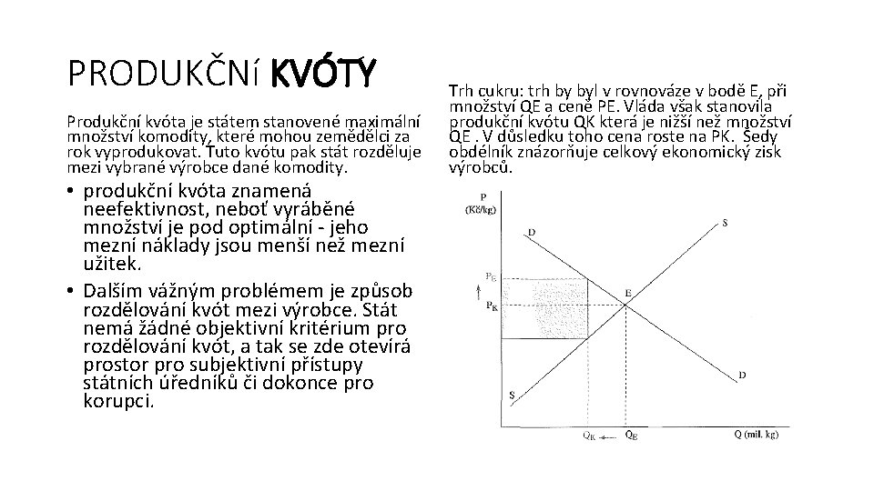 PRODUKČNí KVÓTY Produkční kvóta je státem stanovené maximální množství komodity, které mohou zemědělci za