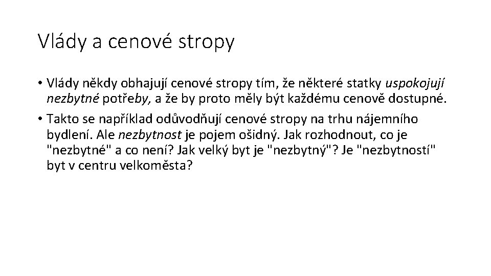 Vlády a cenové stropy • Vlády někdy obhajují cenové stropy tím, že některé statky