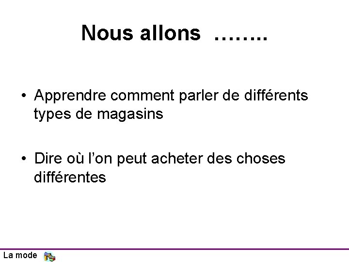 Nous allons ……. . • Apprendre comment parler de différents types de magasins •