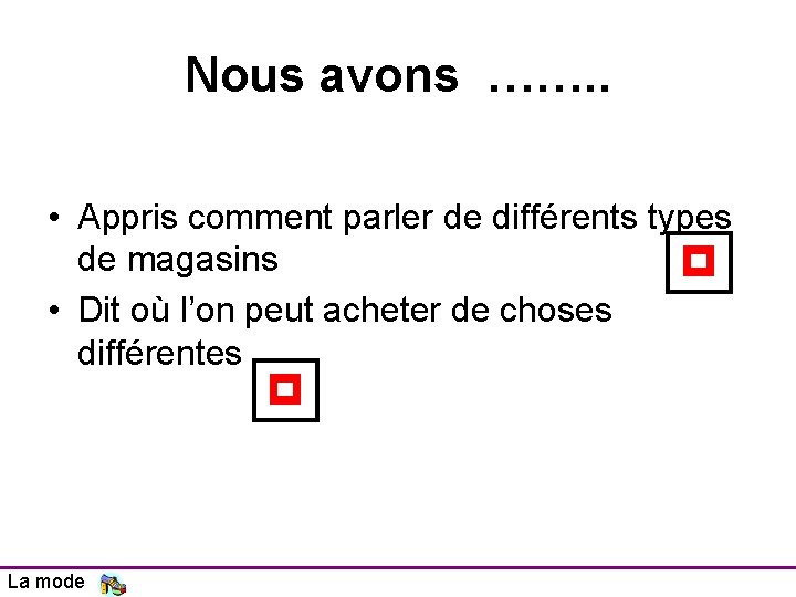 Nous avons ……. . • Appris comment parler de différents types de magasins p