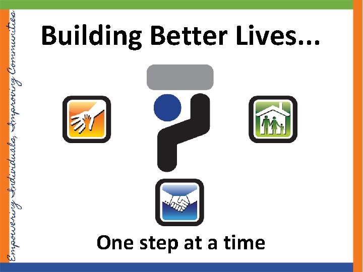 Building Better Lives. . . One step at a time 