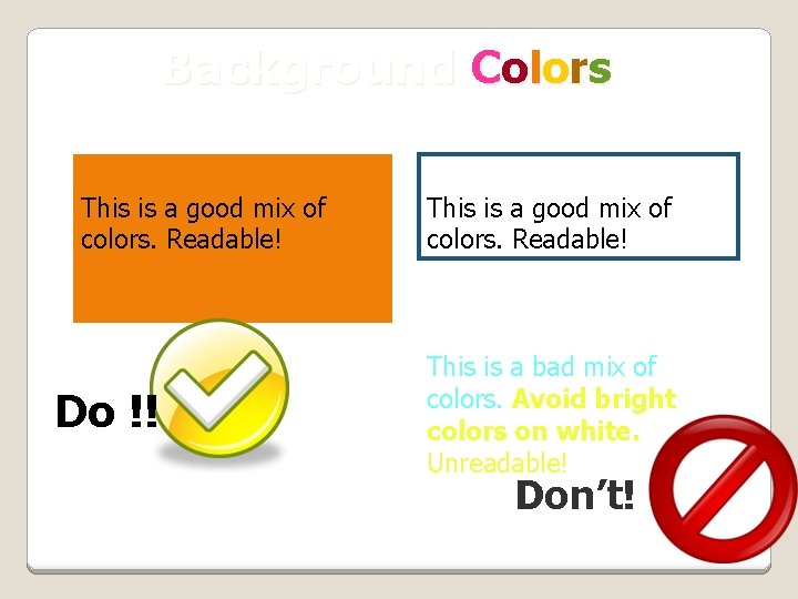 Background Colors Remember: Readability! This is a good mix of colors. Readable! Do !!