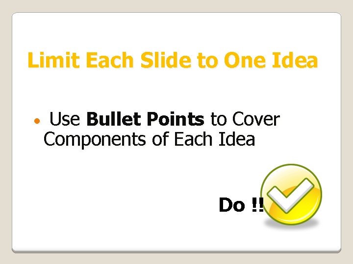 Limit Each Slide to One Idea • Use Bullet Points to Cover Components of