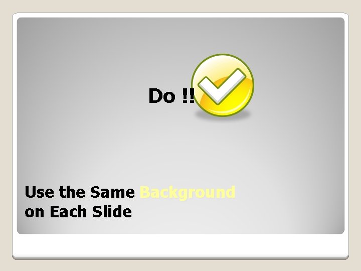 Do !! Use the Same Background on Each Slide 