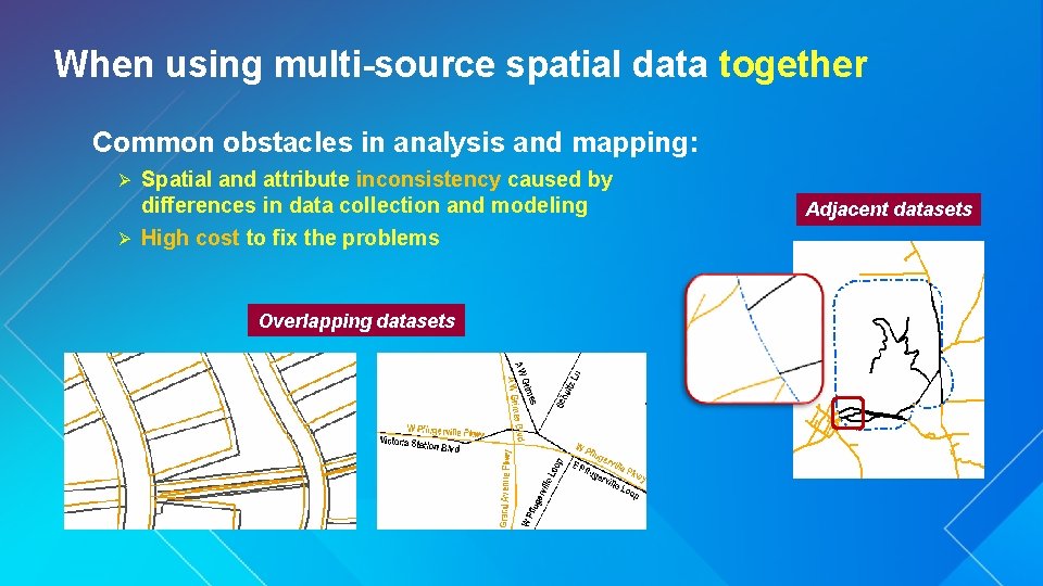 When using multi-source spatial data together Common obstacles in analysis and mapping: Spatial and