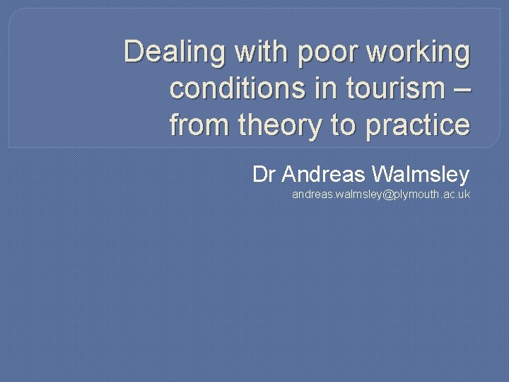 Dealing with poor working conditions in tourism – from theory to practice Dr Andreas