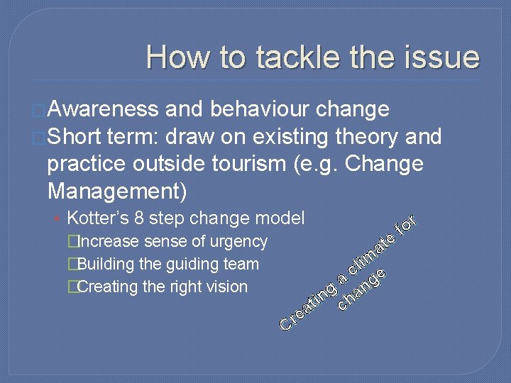 How to tackle the issue �Awareness and behaviour change �Short term: draw on existing