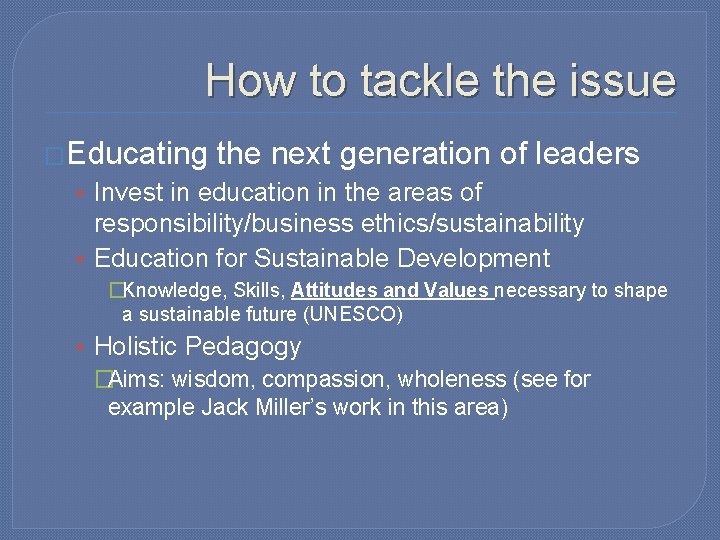 How to tackle the issue �Educating the next generation of leaders • Invest in