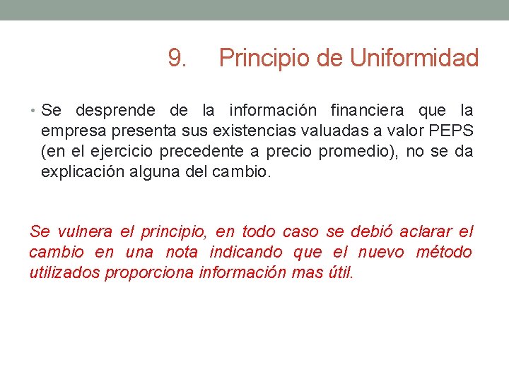 9. Principio de Uniformidad • Se desprende de la información financiera que la empresa