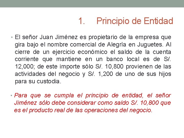 1. Principio de Entidad • El señor Juan Jiménez es propietario de la empresa