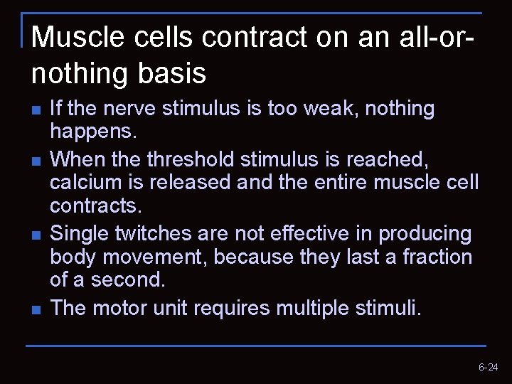 Muscle cells contract on an all-ornothing basis n n If the nerve stimulus is