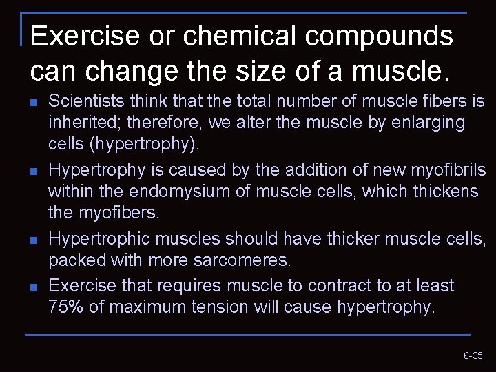 Exercise or chemical compounds can change the size of a muscle. n n Scientists