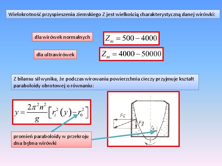 Wielokrotność przyspieszenia ziemskiego Z jest wielkością charakterystyczną danej wirówki: dla wirówek normalnych dla ultrawirówek Wielokrotność przyspieszenia ziemskiego Z jest wielkością charakterystyczną danej wirówki: dla wirówek normalnych dla ultrawirówek