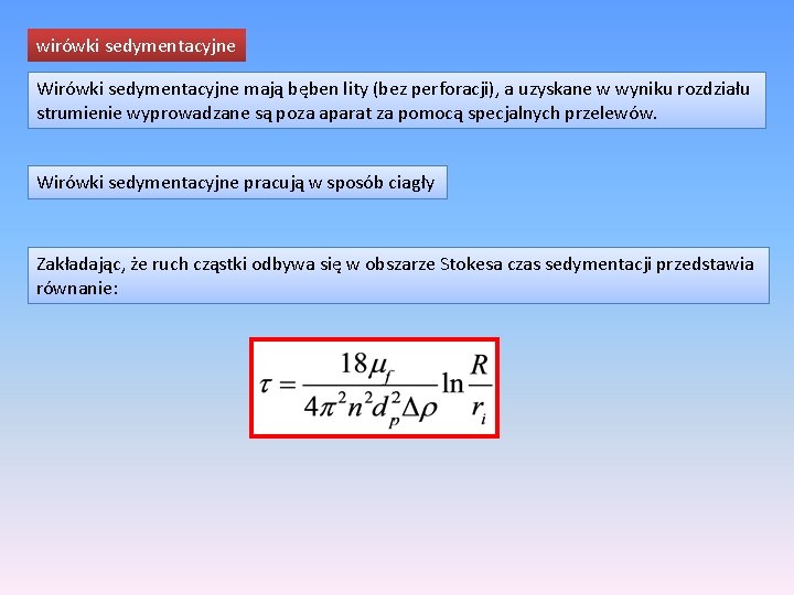 wirówki sedymentacyjne Wirówki sedymentacyjne mają bęben lity (bez perforacji), a uzyskane w wyniku rozdziału