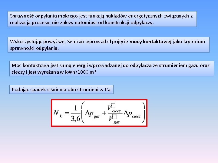 Sprawność odpylania mokrego jest funkcją nakładów energetycznych związanych z realizacją procesu, nie zależy natomiast