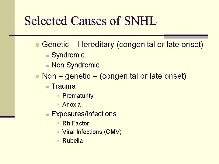 Selected Causes of SNHL n Genetic – Hereditary (congenital or late onset) n n Selected Causes of SNHL n Genetic – Hereditary (congenital or late onset) n n