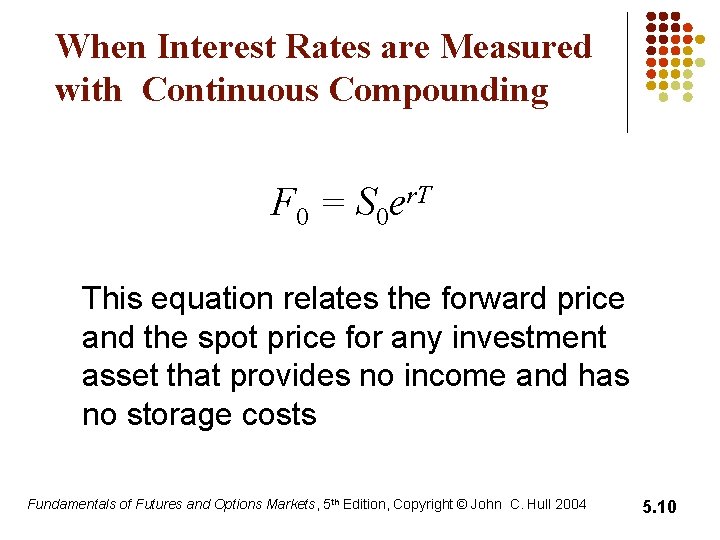 When Interest Rates are Measured with Continuous Compounding F 0 = S 0 er. When Interest Rates are Measured with Continuous Compounding F 0 = S 0 er.