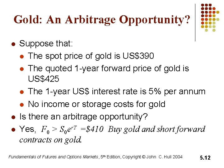 Gold: An Arbitrage Opportunity? l l l Suppose that: l The spot price of Gold: An Arbitrage Opportunity? l l l Suppose that: l The spot price of