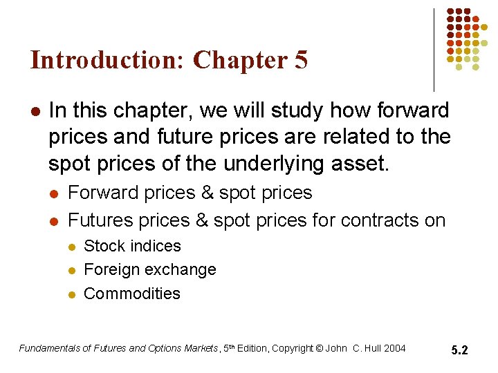 Introduction: Chapter 5 l In this chapter, we will study how forward prices and Introduction: Chapter 5 l In this chapter, we will study how forward prices and