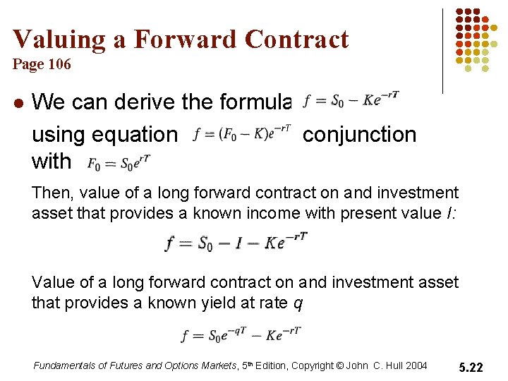 Valuing a Forward Contract Page 106 l We can derive the formula using equation Valuing a Forward Contract Page 106 l We can derive the formula using equation