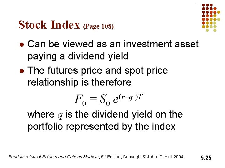 Stock Index (Page 108) l l Can be viewed as an investment asset paying Stock Index (Page 108) l l Can be viewed as an investment asset paying