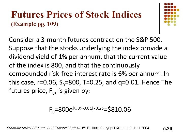 Futures Prices of Stock Indices (Example pg. 109) Consider a 3 -month futures contract Futures Prices of Stock Indices (Example pg. 109) Consider a 3 -month futures contract