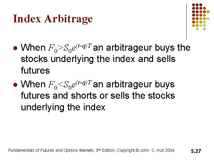 Index Arbitrage l l When F 0>S 0 e(r-q)T an arbitrageur buys the stocks Index Arbitrage l l When F 0>S 0 e(r-q)T an arbitrageur buys the stocks