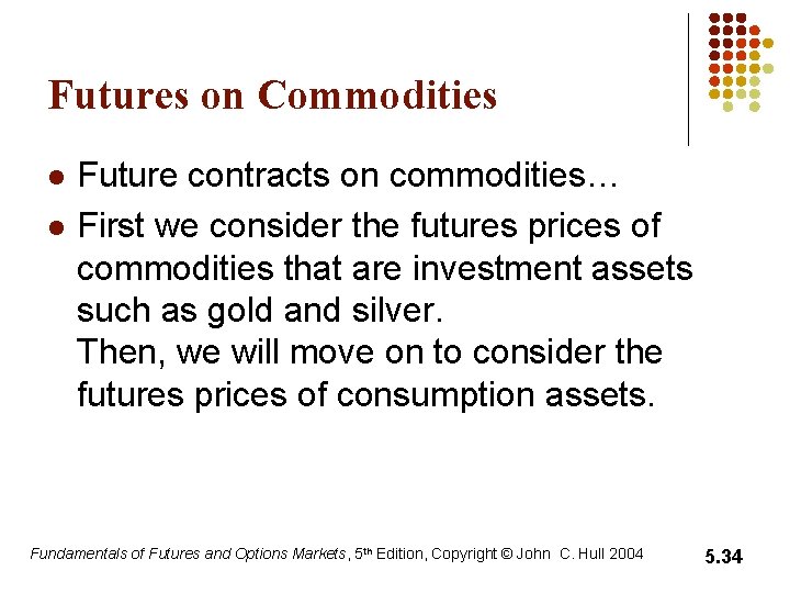 Futures on Commodities l l Future contracts on commodities… First we consider the futures Futures on Commodities l l Future contracts on commodities… First we consider the futures