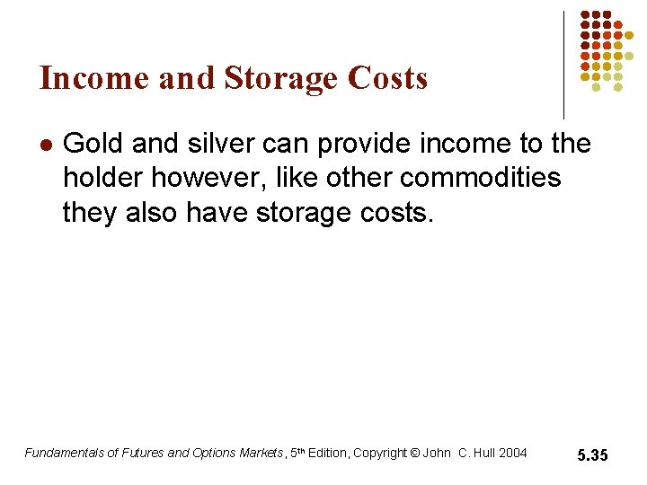 Income and Storage Costs l Gold and silver can provide income to the holder Income and Storage Costs l Gold and silver can provide income to the holder