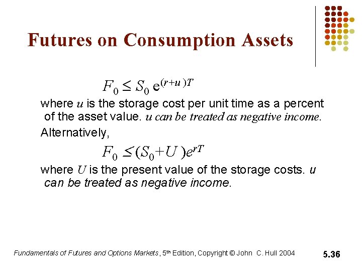Futures on Consumption Assets F 0 S 0 e(r+u )T where u is the Futures on Consumption Assets F 0 S 0 e(r+u )T where u is the