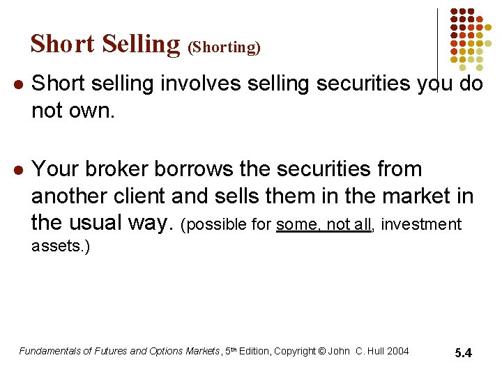 Short Selling (Shorting) l Short selling involves selling securities you do not own. l Short Selling (Shorting) l Short selling involves selling securities you do not own. l
