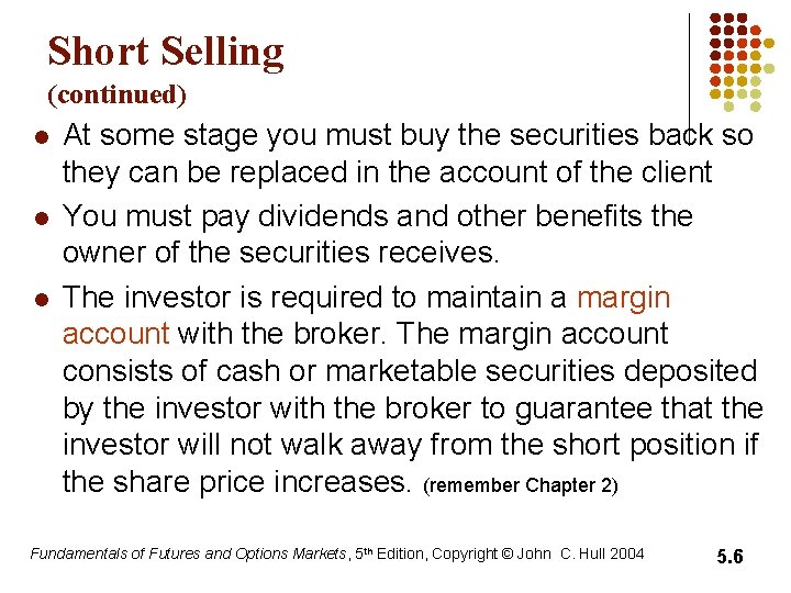 Short Selling (continued) l l l At some stage you must buy the securities Short Selling (continued) l l l At some stage you must buy the securities