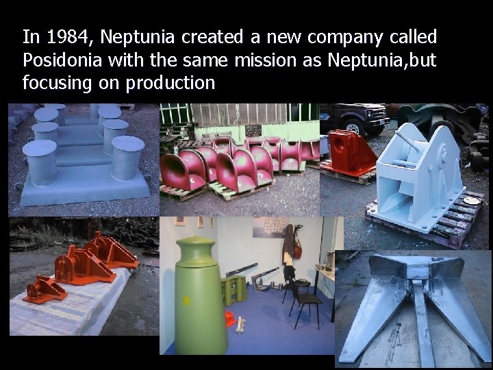 In 1984, Neptunia created a new company called Posidonia with the same mission as
