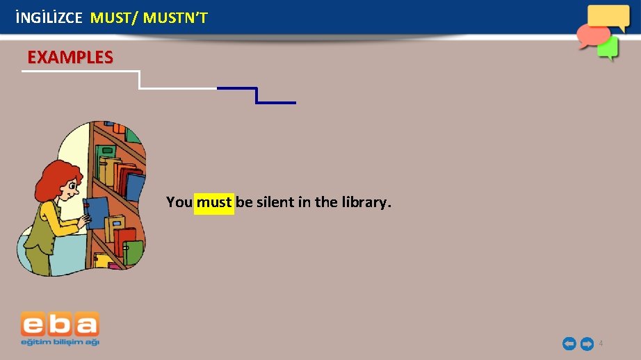 İNGİLİZCE MUST/ MUSTN’T EXAMPLES You must be silent in the library. 4 