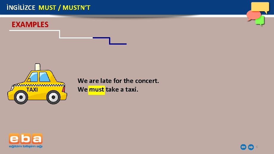 İNGİLİZCE MUST / MUSTN’T EXAMPLES We are late for the concert. We must take