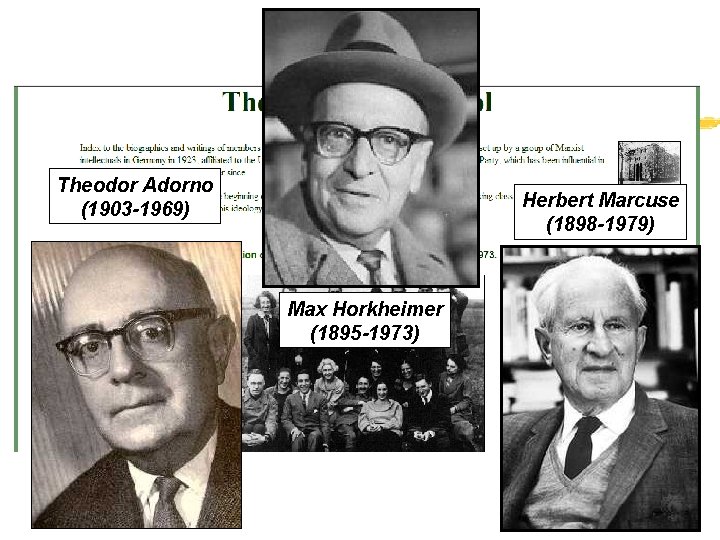 Theodor Adorno (1903 -1969) Herbert Marcuse (1898 -1979) Max Horkheimer (1895 -1973) 