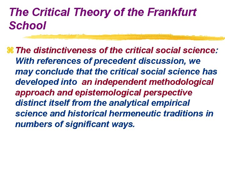 The Critical Theory of the Frankfurt School z The distinctiveness of the critical social