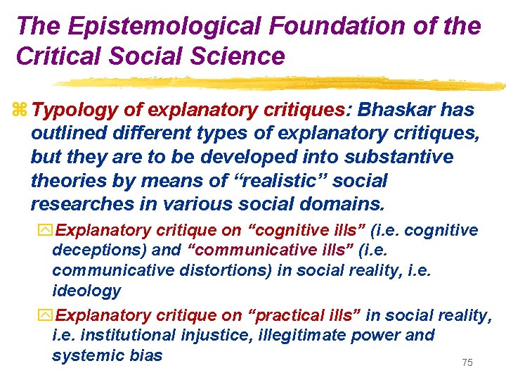 The Epistemological Foundation of the Critical Social Science z Typology of explanatory critiques: Bhaskar