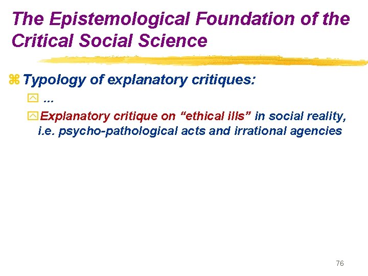 The Epistemological Foundation of the Critical Social Science z Typology of explanatory critiques: y…