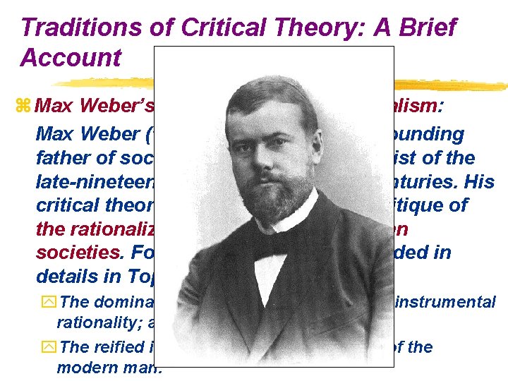Traditions of Critical Theory: A Brief Account z Max Weber’s critical theory on Rationalism: